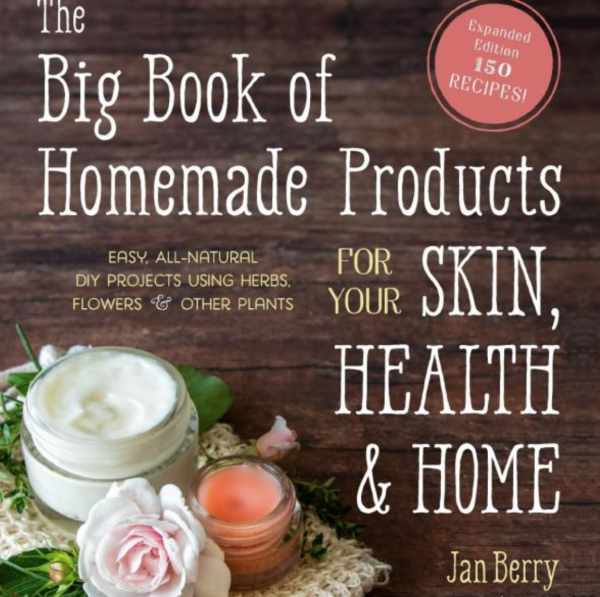 The Big Book of Homemade Products for Your Skin, Health and Home: Easy, All-Natural DIY Projects Using Herbs, Flowers and Other Plants